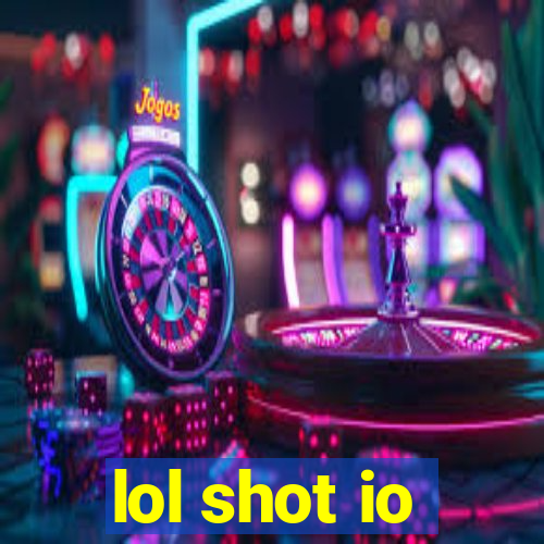 lol shot io